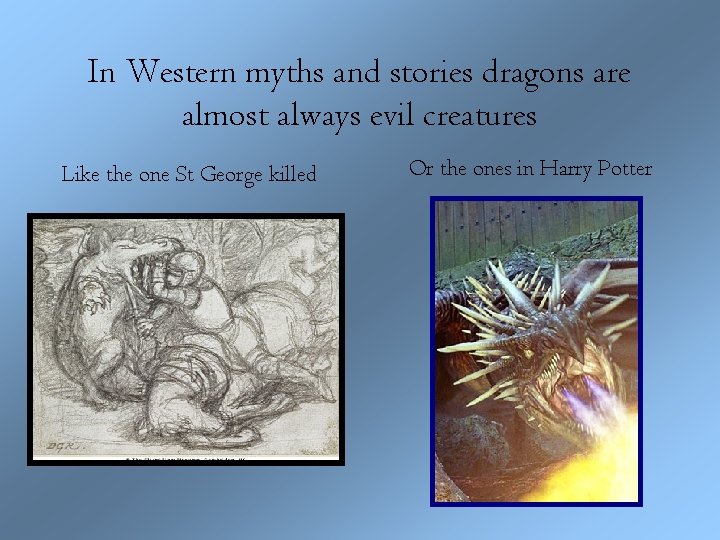 In Western myths and stories dragons are almost always evil creatures Like the one