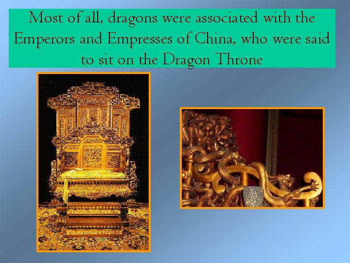 Most of all, dragons were associated with the Emperors and Empresses of China, who