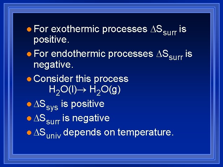 exothermic processes DSsurr is positive. l For endothermic processes DSsurr is negative. l Consider