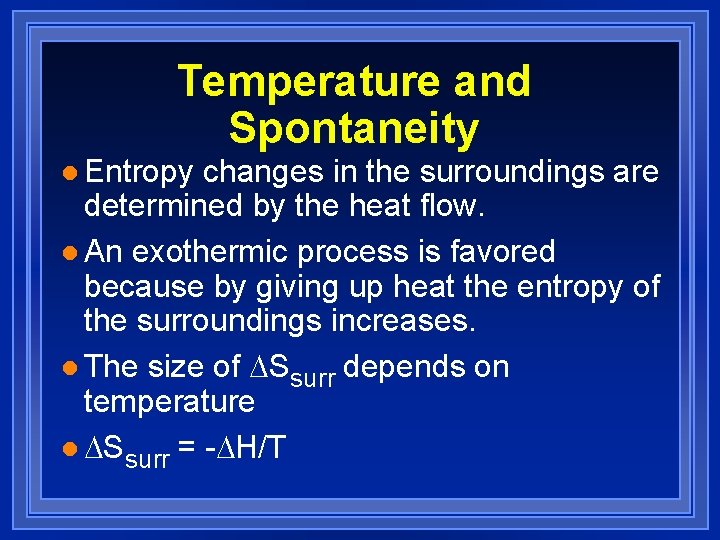 Temperature and Spontaneity l Entropy changes in the surroundings are determined by the heat