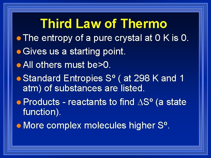 Third Law of Thermo l The entropy of a pure crystal at 0 K