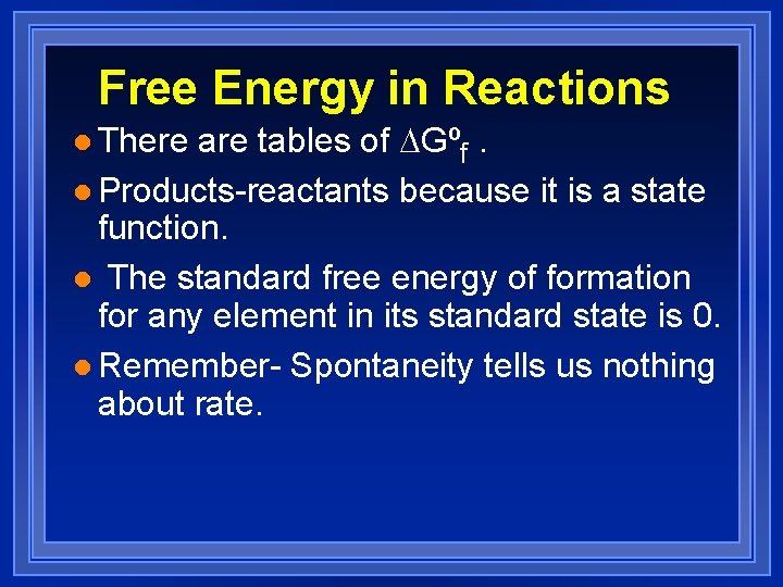 Free Energy in Reactions are tables of DGºf. l Products-reactants because it is a