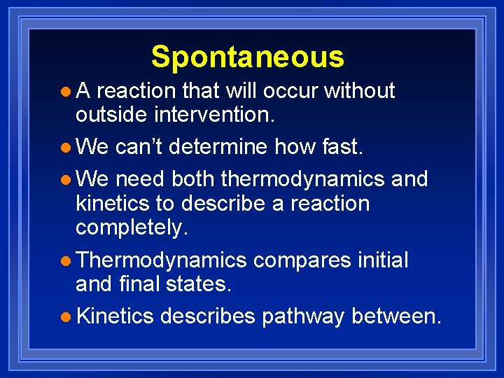 Spontaneous l. A reaction that will occur without outside intervention. l We can’t determine