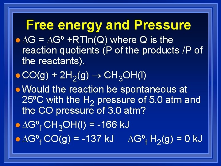 Free energy and Pressure l DG = DGº +RTln(Q) where Q is the reaction