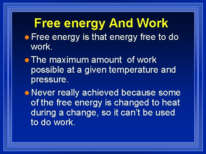 Free energy And Work l Free energy is that energy free to do work.
