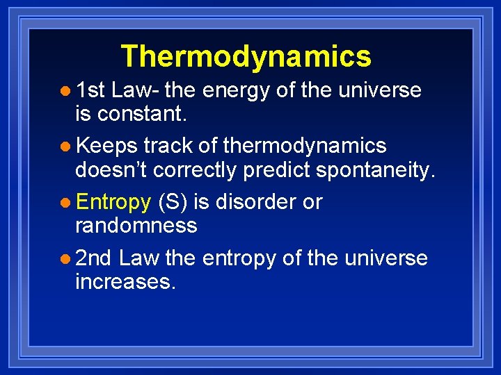 Thermodynamics l 1 st Law- the energy of the universe is constant. l Keeps