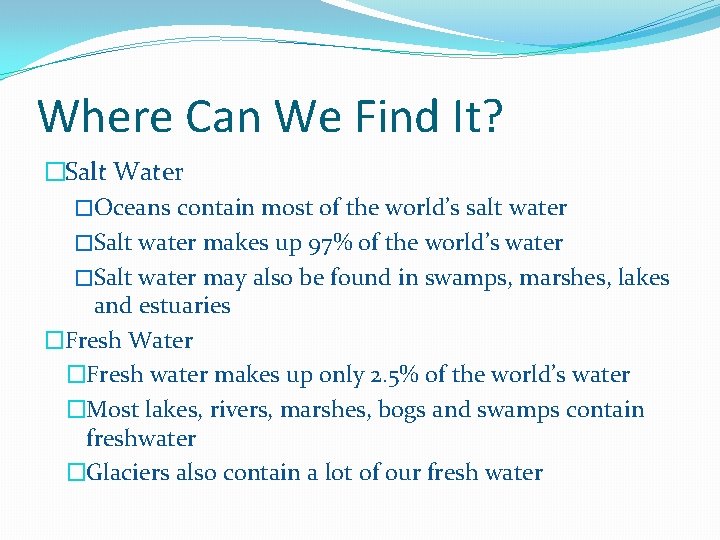 Where Can We Find It? �Salt Water �Oceans contain most of the world’s salt