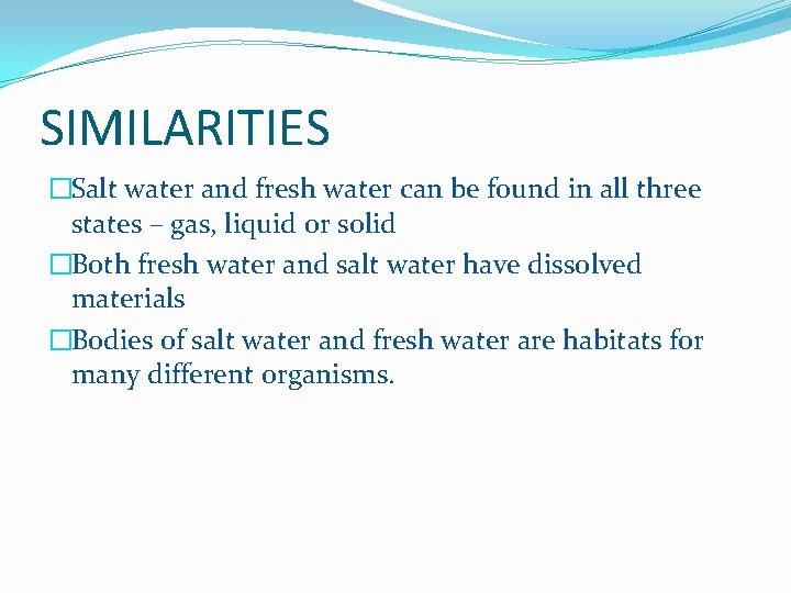 SIMILARITIES �Salt water and fresh water can be found in all three states –