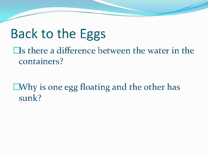 Back to the Eggs �Is there a difference between the water in the containers?