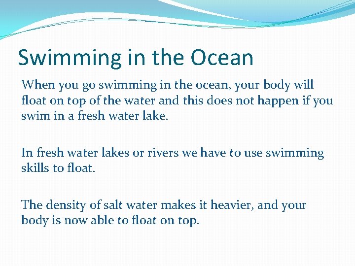 Swimming in the Ocean When you go swimming in the ocean, your body will