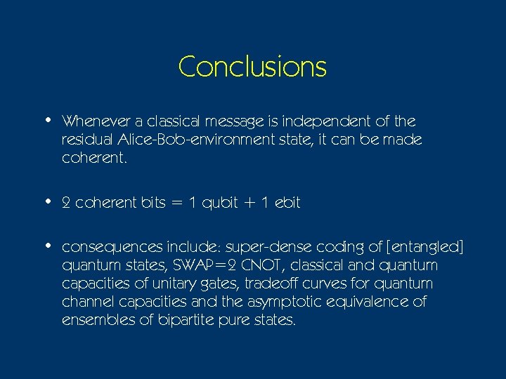 Conclusions • Whenever a classical message is independent of the residual Alice-Bob-environment state, it