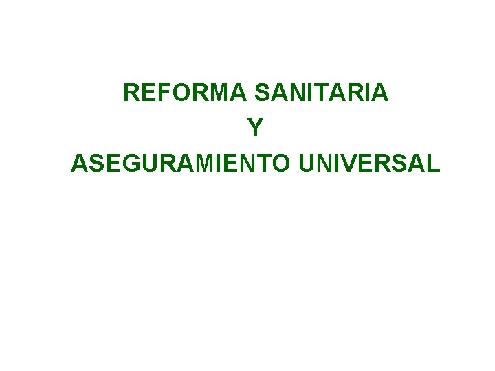 REFORMA SANITARIA Y ASEGURAMIENTO UNIVERSAL 