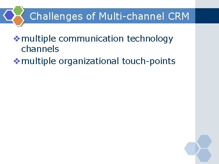 Challenges of Multi-channel CRM v multiple communication technology channels v multiple organizational touch-points 