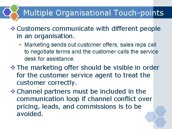 Multiple Organisational Touch-points v Customers communicate with different people in an organisation. § Marketing