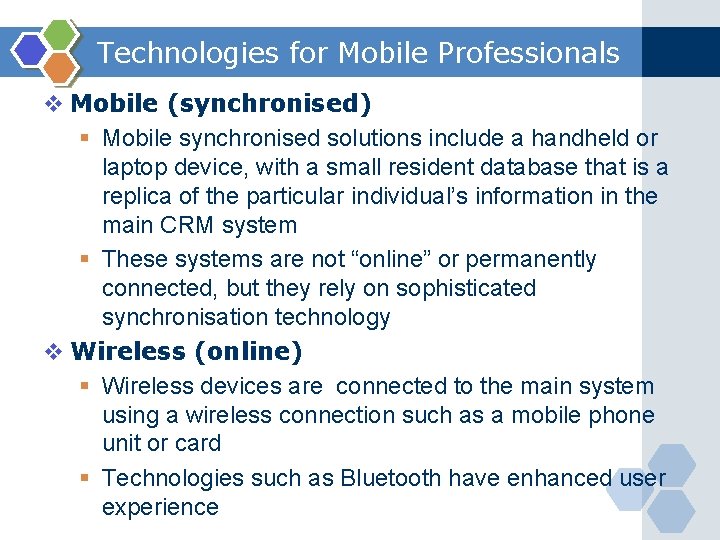 Technologies for Mobile Professionals v Mobile (synchronised) § Mobile synchronised solutions include a handheld