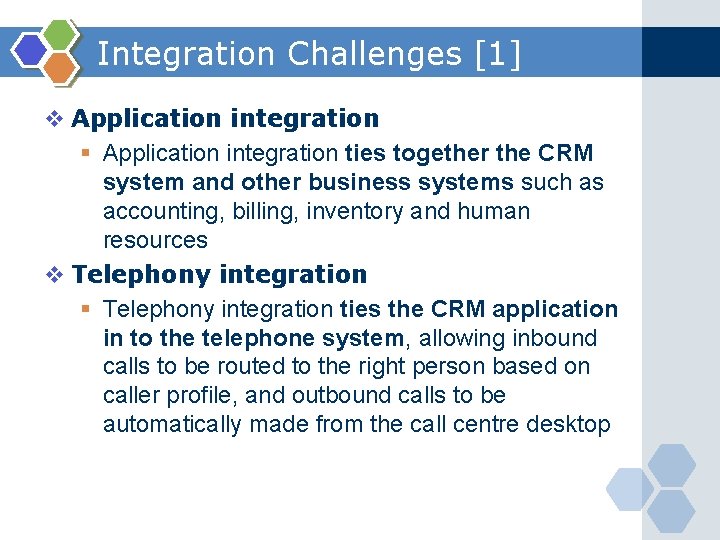 Integration Challenges [1] v Application integration § Application integration ties together the CRM system