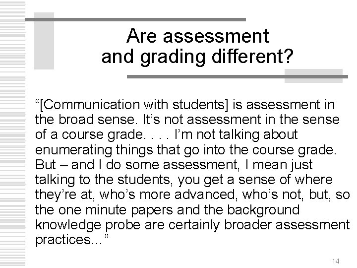 Are assessment and grading different? “[Communication with students] is assessment in the broad sense.