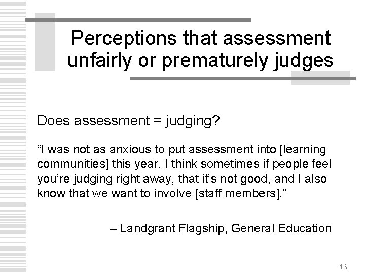 Perceptions that assessment unfairly or prematurely judges Does assessment = judging? “I was not
