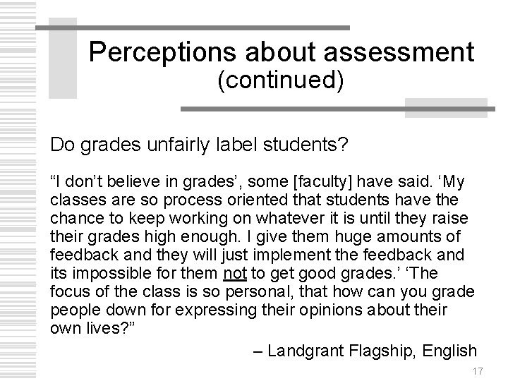 Perceptions about assessment (continued) Do grades unfairly label students? “I don’t believe in grades’,