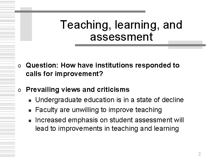 Teaching, learning, and assessment o Question: How have institutions responded to calls for improvement?