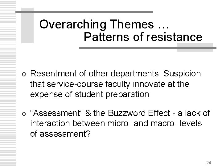 Overarching Themes … Patterns of resistance o Resentment of other departments: Suspicion that service-course