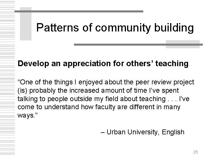 Patterns of community building Develop an appreciation for others’ teaching “One of the things