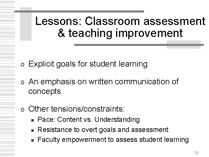 Lessons: Classroom assessment & teaching improvement o Explicit goals for student learning o An