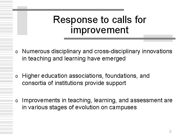 Response to calls for improvement o Numerous disciplinary and cross-disciplinary innovations in teaching and