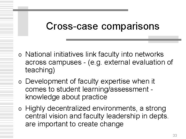 Cross-case comparisons o National initiatives link faculty into networks across campuses - (e. g.
