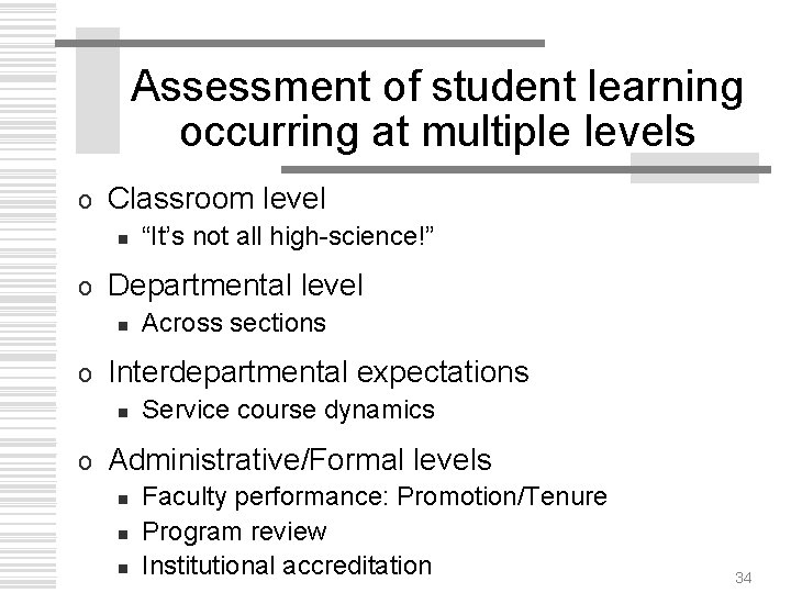 Assessment of student learning occurring at multiple levels o Classroom level n o Departmental