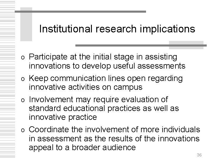 Institutional research implications Participate at the initial stage in assisting innovations to develop useful