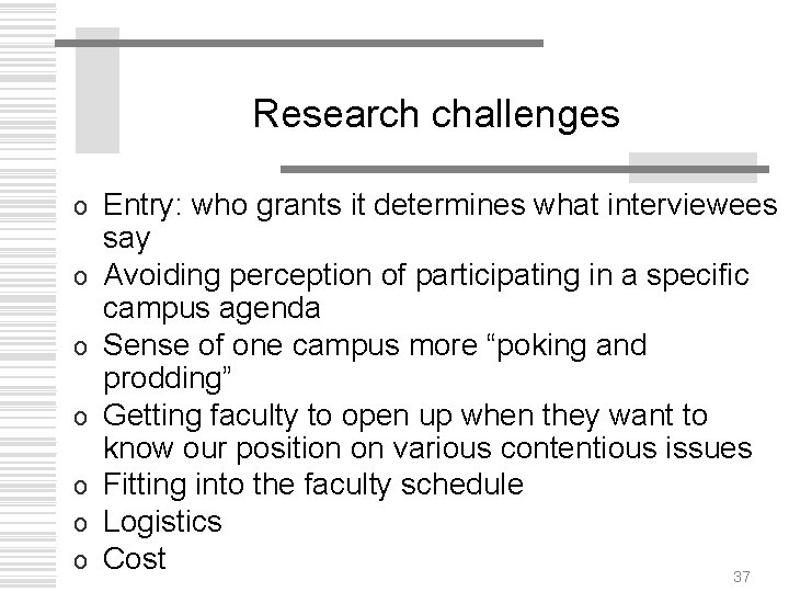 Research challenges o o o o Entry: who grants it determines what interviewees say