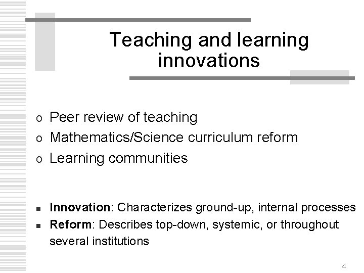 Teaching and learning innovations Peer review of teaching o Mathematics/Science curriculum reform o Learning