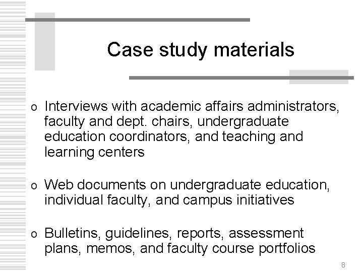 Case study materials o Interviews with academic affairs administrators, faculty and dept. chairs, undergraduate