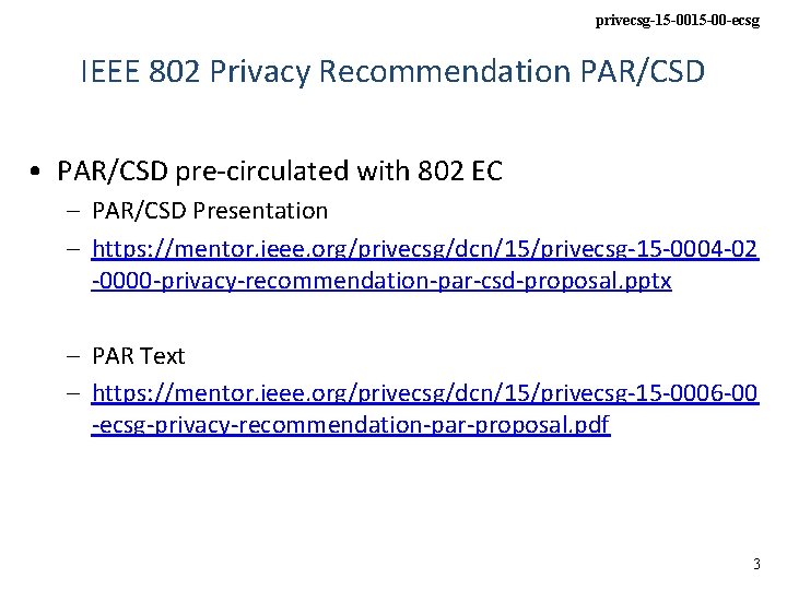 privecsg-15 -00 -ecsg IEEE 802 Privacy Recommendation PAR/CSD • PAR/CSD pre-circulated with 802 EC