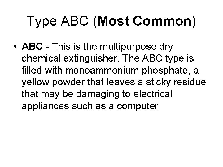 Type ABC (Most Common) • ABC - This is the multipurpose dry chemical extinguisher.