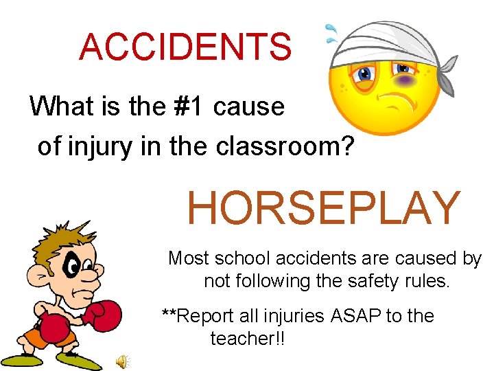 ACCIDENTS What is the #1 cause of injury in the classroom? HORSEPLAY Most school