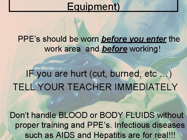 Equipment) PPE’s should be worn before you enter the work area and before working!