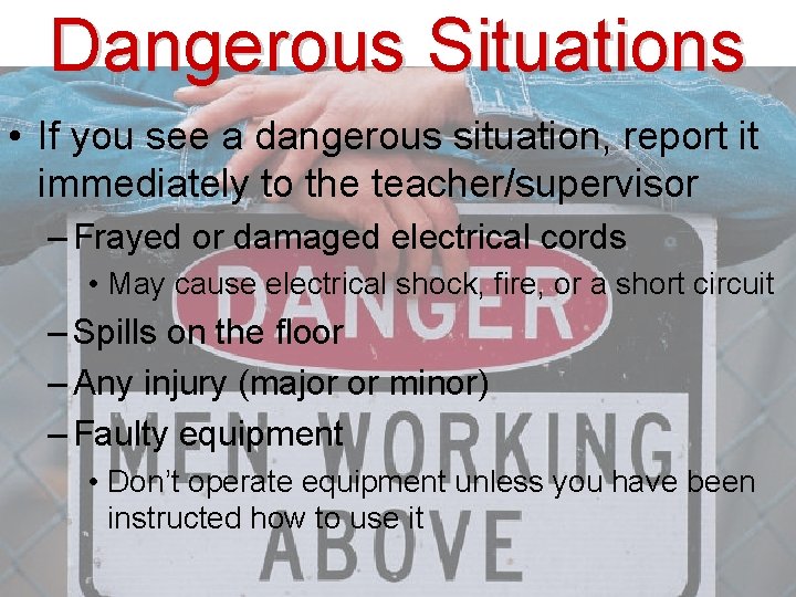 Dangerous Situations • If you see a dangerous situation, report it immediately to the
