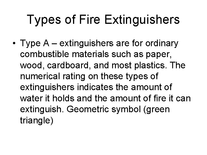Types of Fire Extinguishers • Type A – extinguishers are for ordinary combustible materials