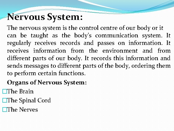 Nervous System: The nervous system is the control centre of our body or it
