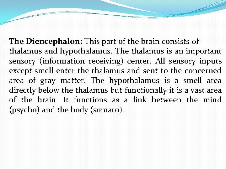 The Diencephalon: This part of the brain consists of thalamus and hypothalamus. The thalamus