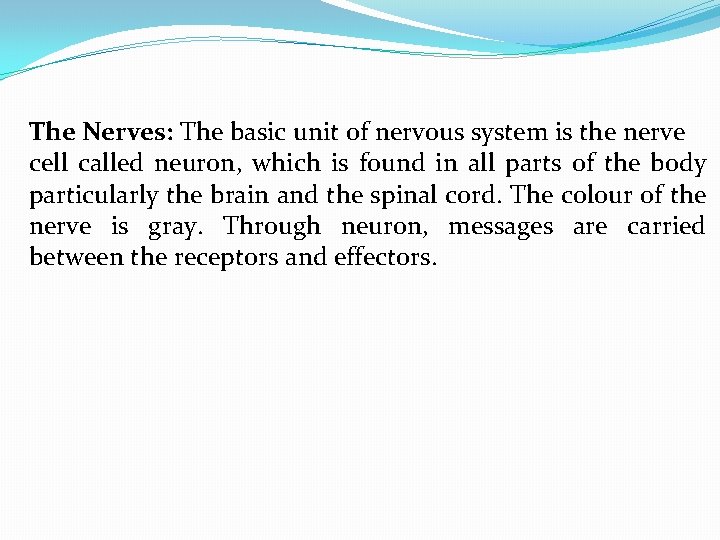 The Nerves: The basic unit of nervous system is the nerve cell called neuron,