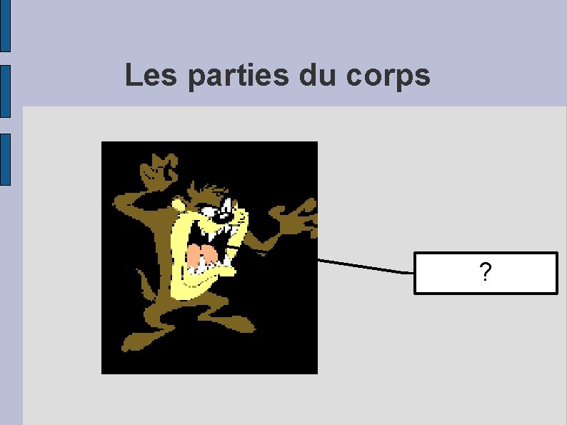 Les parties du corps ? 