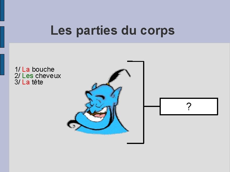 Les parties du corps 1/ La bouche 2/ Les cheveux 3/ La tête ?