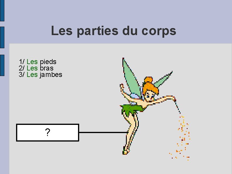 Les parties du corps 1/ Les pieds 2/ Les bras 3/ Les jambes ?