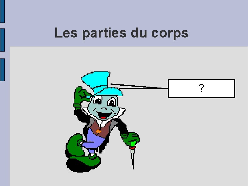 Les parties du corps ? 