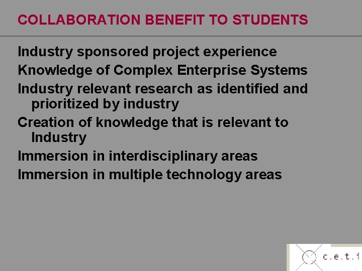 COLLABORATION BENEFIT TO STUDENTS Industry sponsored project experience Knowledge of Complex Enterprise Systems Industry