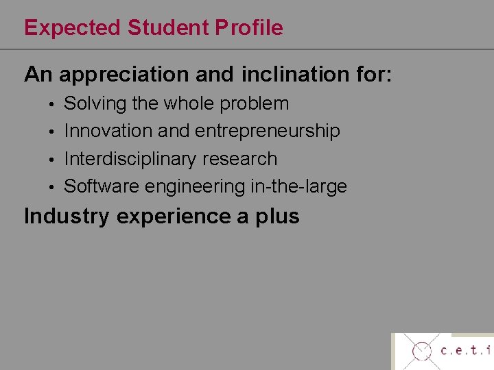 Expected Student Profile An appreciation and inclination for: Solving the whole problem • Innovation