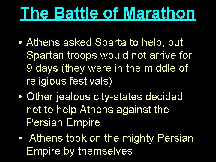 The Battle of Marathon • Athens asked Sparta to help, but Spartan troops would